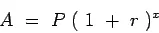 Description: \begin{displaymath}
A = P ( 1 + r )^x
\end{displaymath}